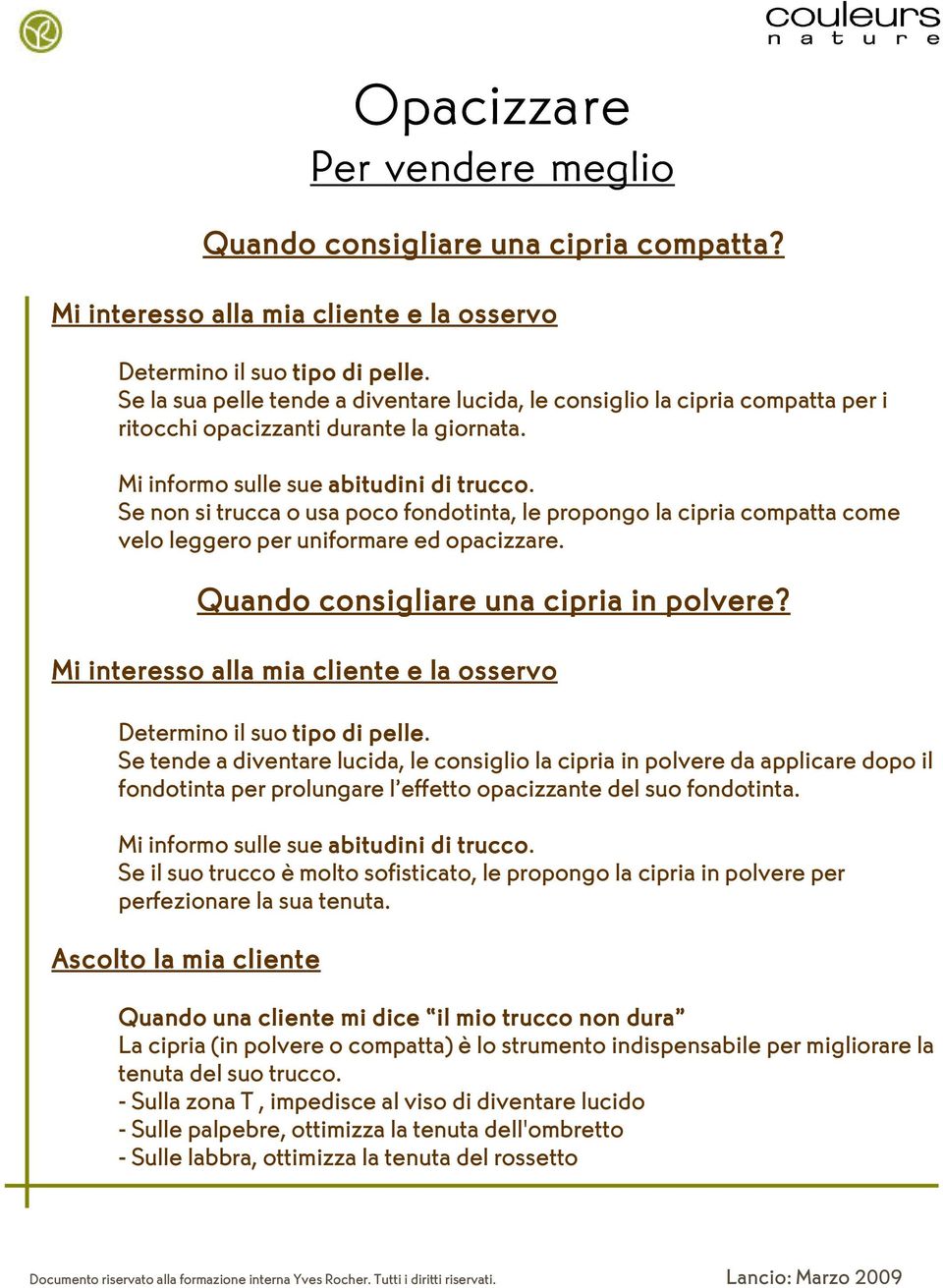 Se non si trucca o usa poco fondotinta, le propongo la cipria compatta come velo leggero per uniformare ed opacizzare. Quando consigliare una cipria in polvere?