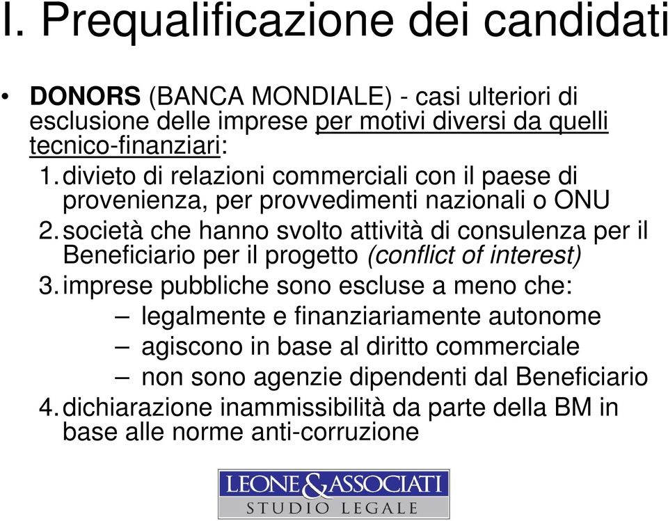 società che hanno svolto attività di consulenza per il Beneficiario per il progetto (conflict of interest) 3.