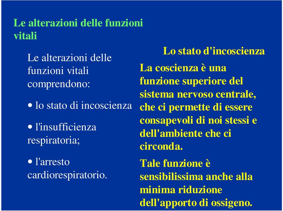 Lo stato d'incoscienza La coscienza è una funzione superiore del sistema nervoso centrale, che ci permette