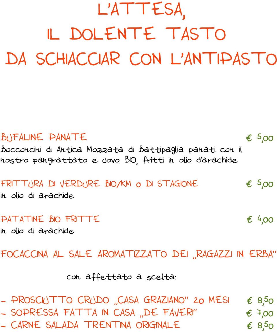 di arachide PATATINE BIO FRITTE 4,00 in olio di arachide FOCACCINA AL SALE AROMATIZZATO DEI RAGAZZI IN ERBA con affettato a