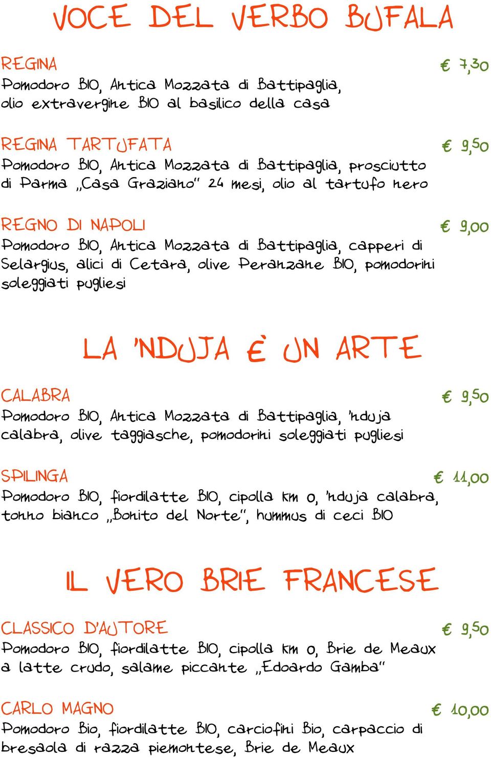 pomodorini soleggiati pugliesi LA NDUJA È UN ARTE CALABRA 9,50 Pomodoro BIO, Antica Mozzata di Battipaglia, nduja calabra, olive taggiasche, pomodorini soleggiati pugliesi SPILINGA 11,00 Pomodoro