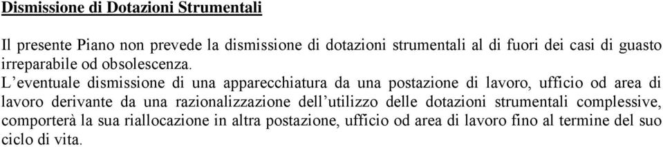 L eventuale dismissione di una apparecchiatura da una postazione di lavoro, ufficio od area di lavoro derivante da una