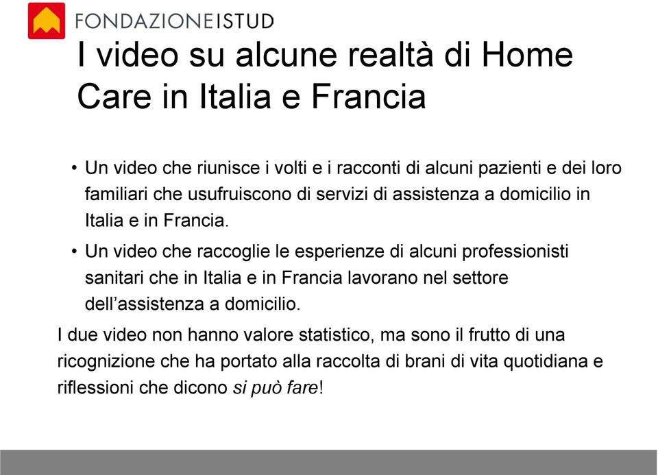 Un video che raccoglie le esperienze di alcuni professionisti sanitari che in Italia e in Francia lavorano nel settore dell assistenza