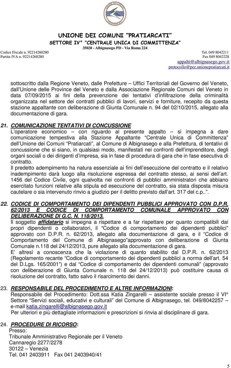 appaltante con deliberazione di Giunta Comunale n. 94 del 02/10/2015, allegato alla documentazione di gara. 21.