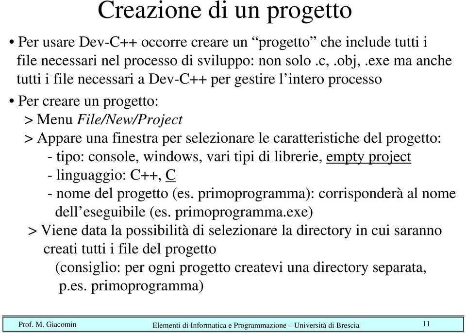 tipo: console, windows, vari tipi di librerie, empty project - linguaggio: C++, C - nome del progetto (es. primoprogramma)