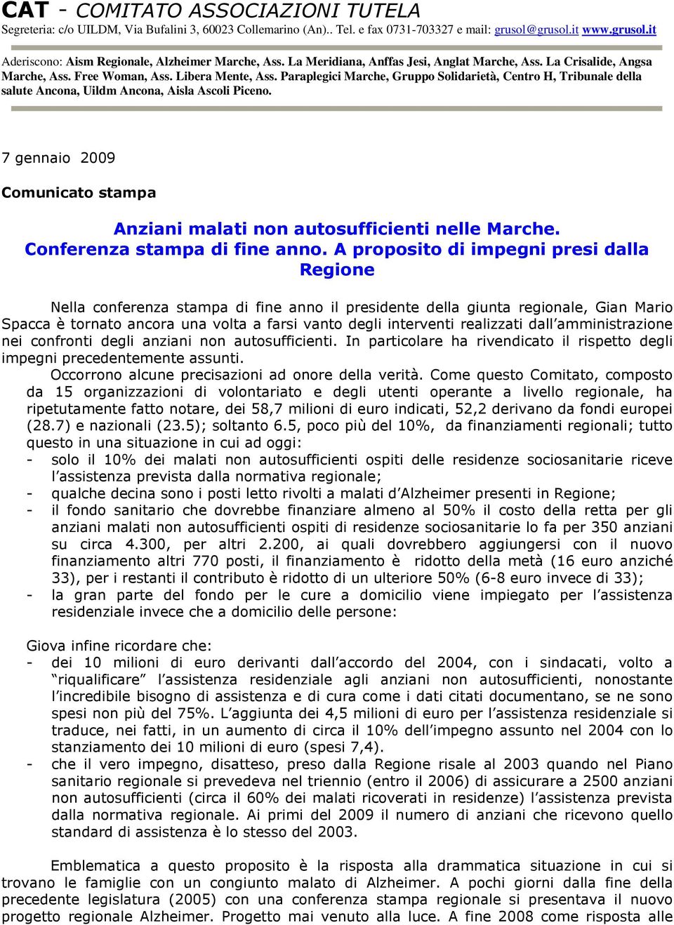 Paraplegici Marche, Gruppo Solidarietà, Centro H, Tribunale della salute Ancona, Uildm Ancona, Aisla Ascoli Piceno. 7 gennaio 2009 Comunicato stampa Anziani malati non autosufficienti nelle Marche.