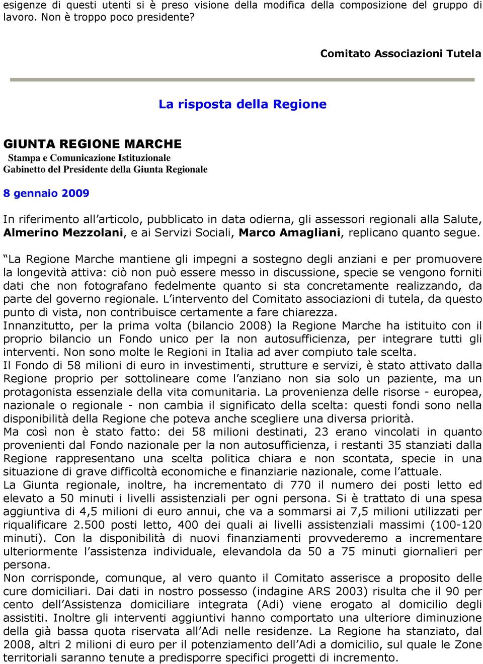 articolo, pubblicato in data odierna, gli assessori regionali alla Salute, Almerino Mezzolani, e ai Servizi Sociali, Marco Amagliani, replicano quanto segue.