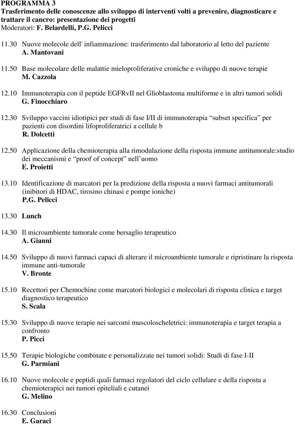 Cazzola 12.10 Immunoterapia con il peptide EGFRvII nel Glioblastoma multiforme e in altri tumori solidi G. Finocchiaro 12.