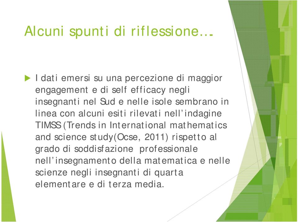 isole sembrano in linea con alcuni esiti rilevati nell indagine i TIMSS (Trends in International