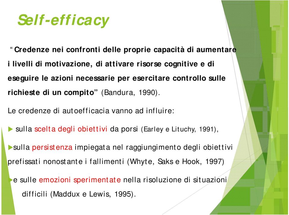 Le credenze di autoefficacia vanno ad influire: sulla scelta degli obiettivi da porsi (Earley e Lituchy, 1991), sulla persistenza impiegata nel