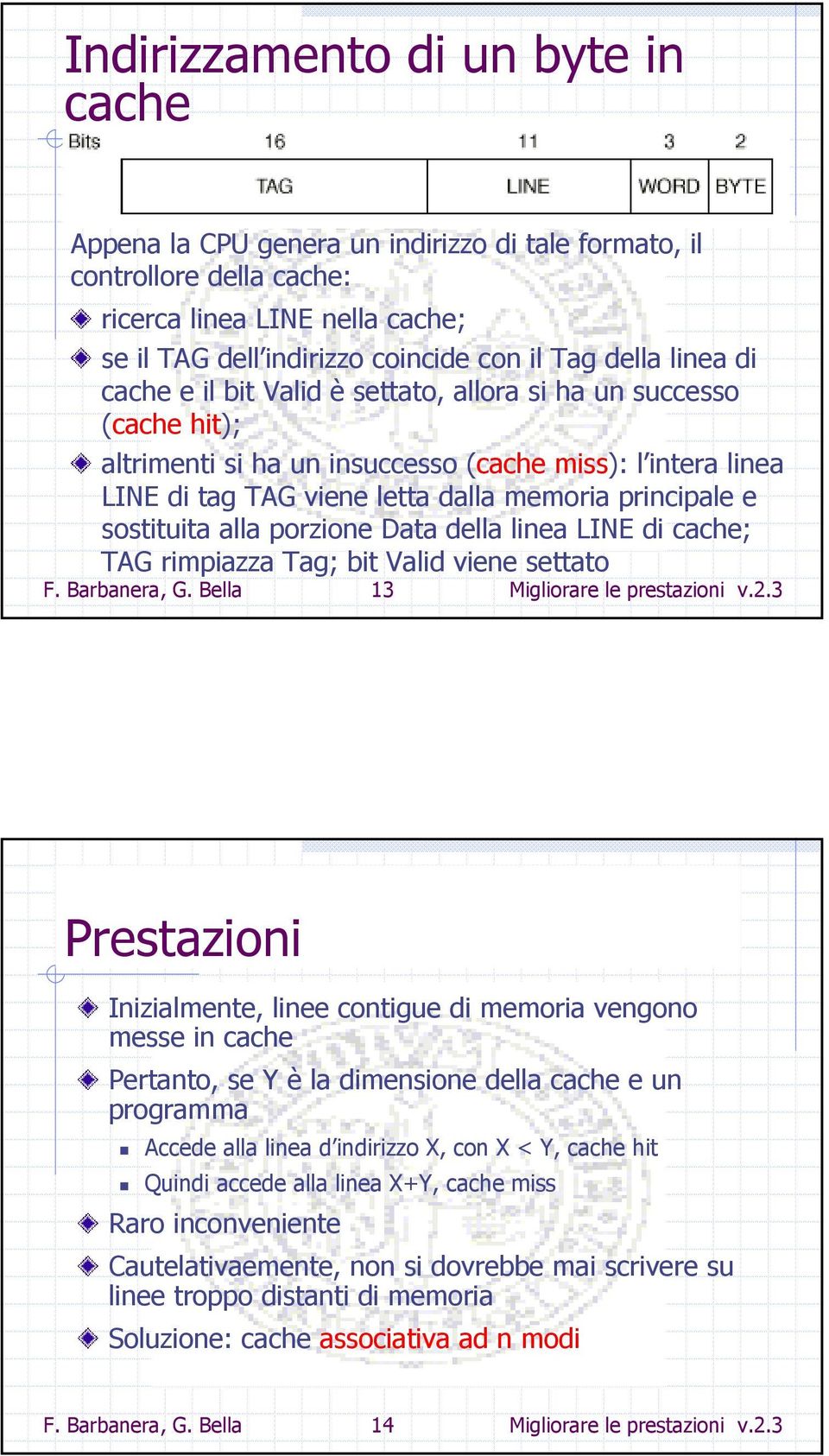 sostituita alla porzione Data della linea LINE di cache; TAG rimpiazza Tag; bit Valid viene settato F. Barbanera, G. Bella 13 Migliorare le prestazioni v.2.