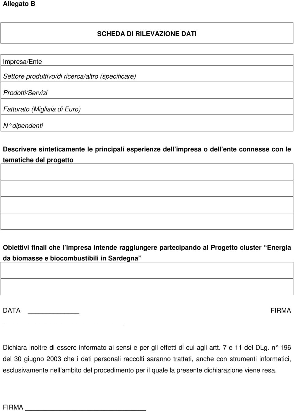 cluster Energia da biomasse e biocombustibili in Sardegna DATA FIRMA Dichiara inoltre di essere informato ai sensi e per gli effetti di cui agli artt. 7 e 11 del DLg.