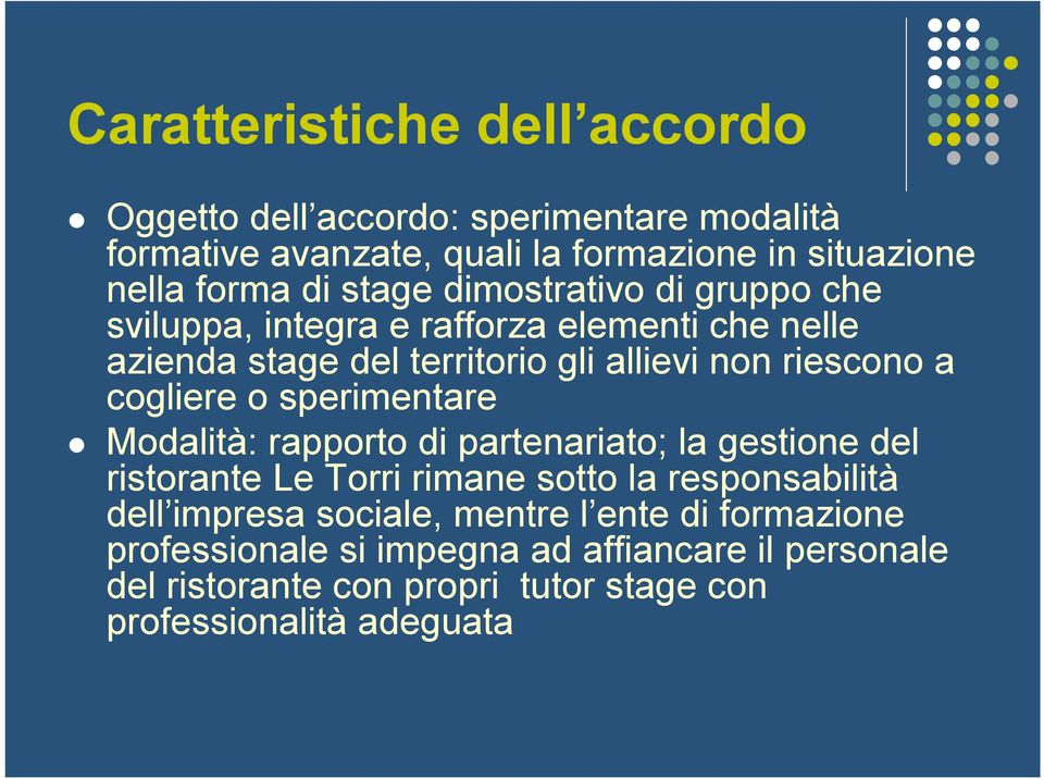 cogliere o sperimentare Modalità: rapporto di partenariato; la gestione del ristorante Le Torri rimane sotto la responsabilità dell impresa