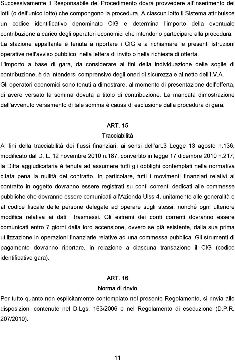 procedura. La stazione appaltante è tenuta a riportare i CIG e a richiamare le presenti istruzioni operative nell'avviso pubblico, nella lettera di invito o nella richiesta di offerta.