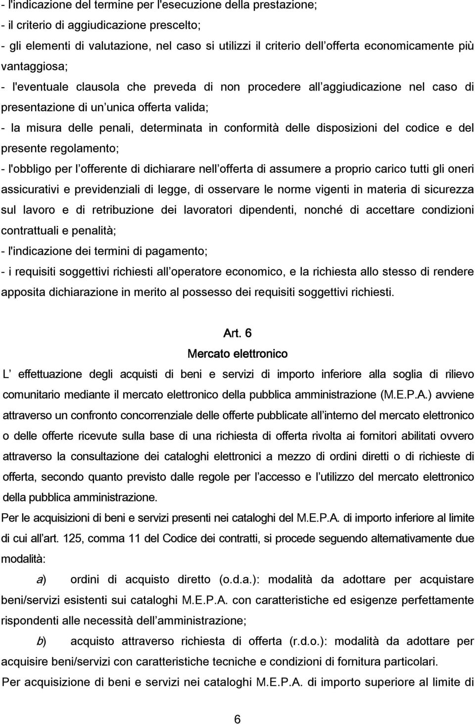 disposizioni del codice e del presente regolamento; - l'obbligo per l offerente di dichiarare nell offerta di assumere a proprio carico tutti gli oneri assicurativi e previdenziali di legge, di