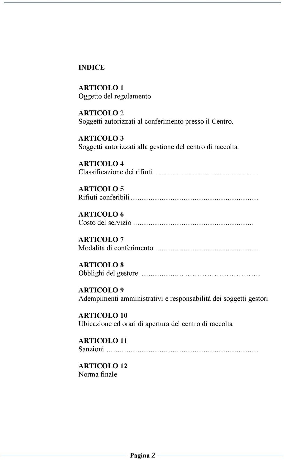 .. ARTICOLO 6 Costo del servizio... ARTICOLO 7 Modalità di conferimento... ARTICOLO 8 Obblighi del gestore.