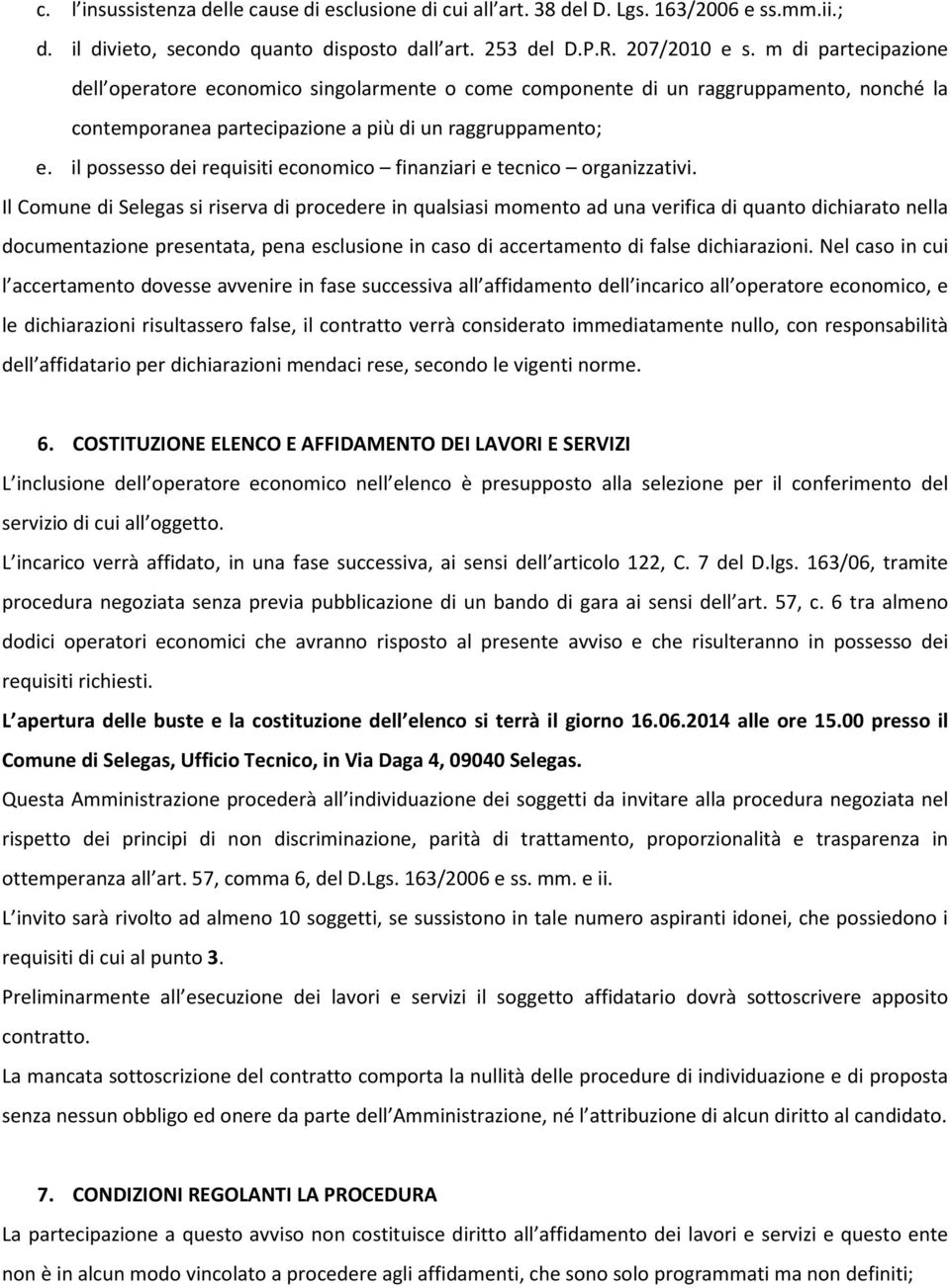 il possesso dei requisiti economico finanziari e tecnico organizzativi.