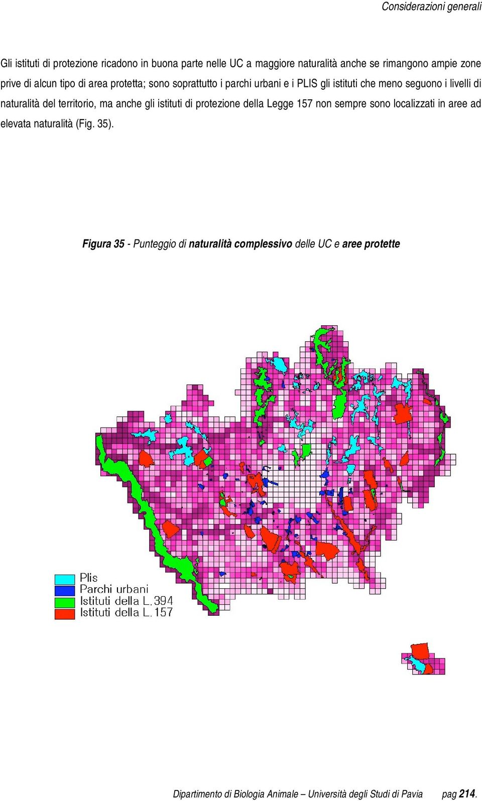 anche gli istituti di protezione della Legge 157 non sempre sono localizzati in aree ad elevata naturalità (Fig. 35).