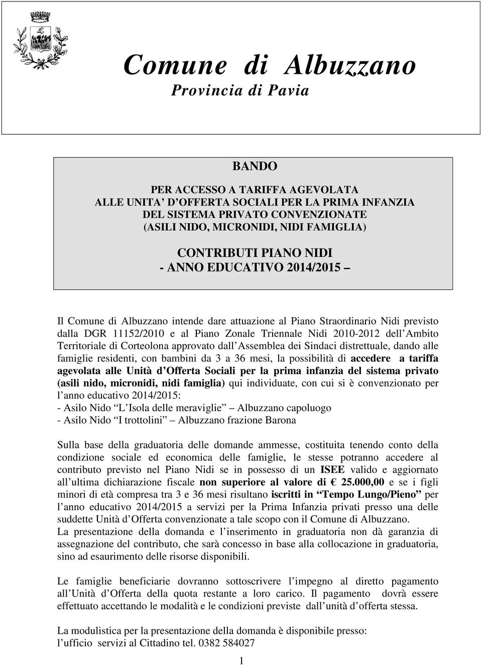 2010-2012 dell Ambito Territoriale di Corteolona approvato dall Assemblea dei Sindaci distrettuale, dando alle famiglie residenti, con bambini da 3 a 36 mesi, la possibilità di accedere a tariffa