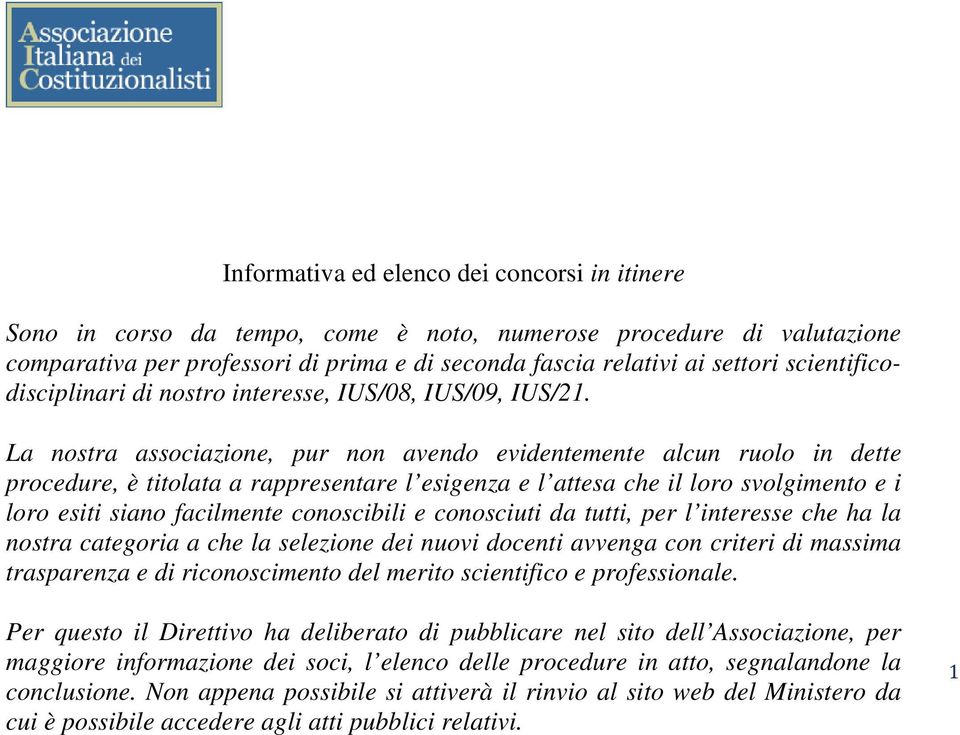 La nostra associazione, pur non avendo evidentemente alcun ruolo in dette procedure, è titolata a rappresentare l esigenza e l attesa che il loro svolgimento e i loro esiti siano facilmente