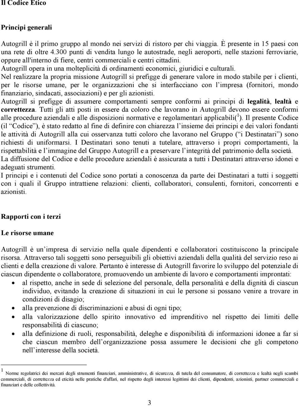 Autogrill opera in una molteplicità di ordinamenti economici, giuridici e culturali.