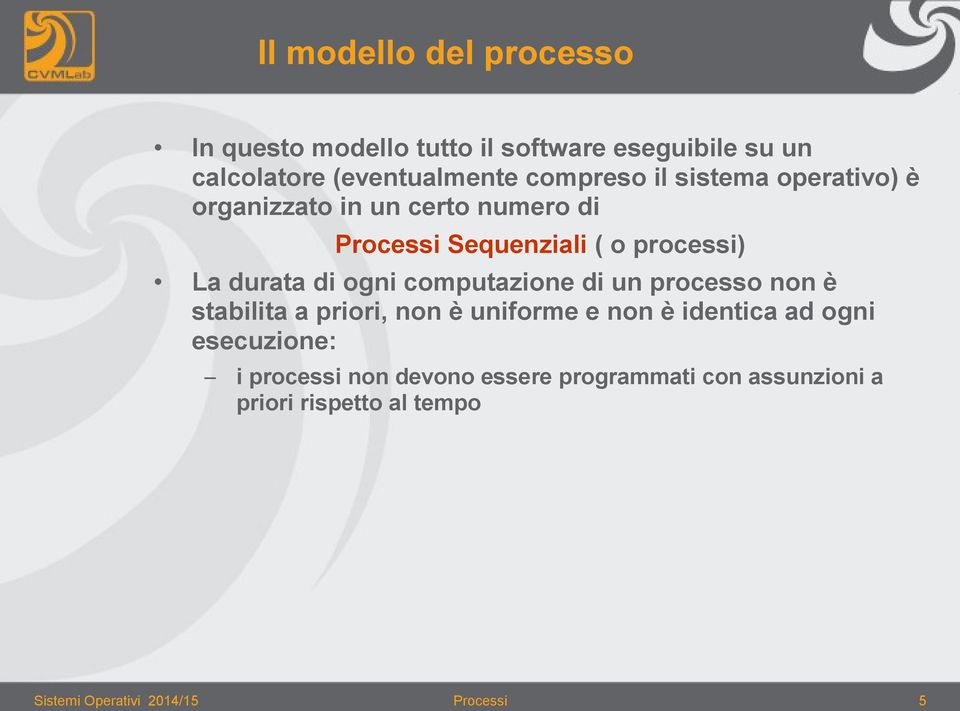 computazione di un processo non è stabilita a priori, non è uniforme e non è identica ad ogni esecuzione: i