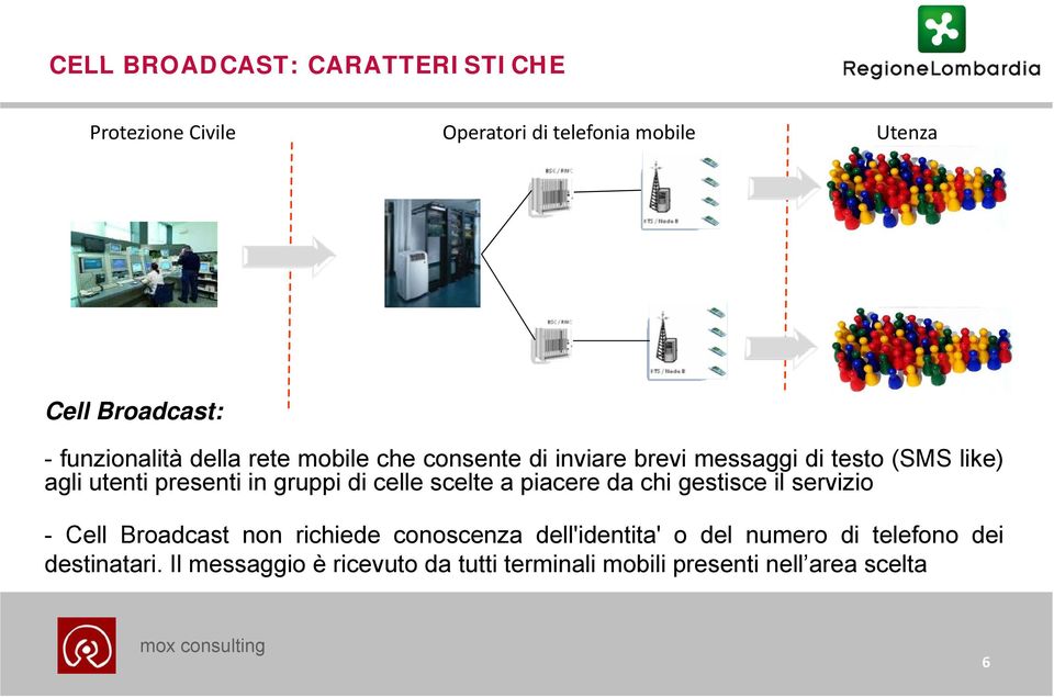 gruppi di celle scelte a piacere da chi gestisce il servizio - Cell Broadcast non richiede conoscenza