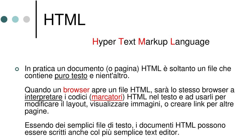 Quando un browser apre un file HTML, sarà lo stesso browser a interpretare i codici (marcatori) HTML nel testo