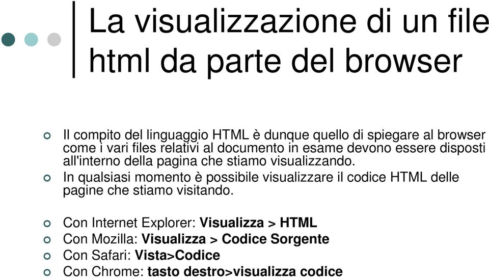 visualizzando. In qualsiasi momento è possibile visualizzare il codice HTML delle pagine che stiamo visitando.