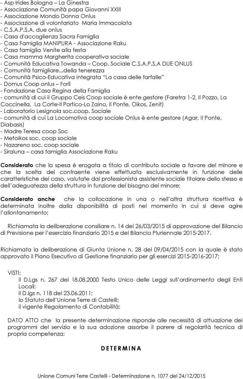 ..della tenerezza - Comunità Psico-Educativa integrata La casa delle farfalle - Domus Coop onlus Forlì - Fondazione Casa Regina della Famiglia - comunità di cui il Gruppo Ceis Coop sociale è ente