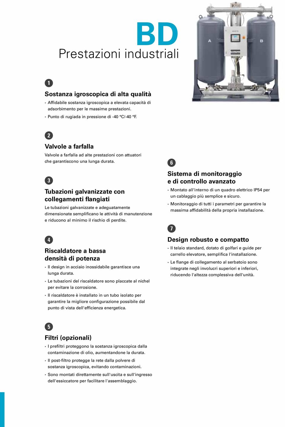 3 Tubazioni galvanizzate con collegamenti flangiati Le tubazioni galvanizzate e adeguatamente dimensionate semplificano le attività di manutenzione e riducono al minimo il rischio di perdite.