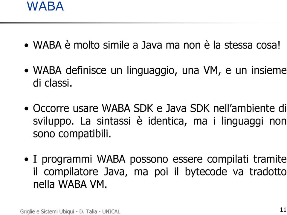 Occorre usare WABA SDK e Java SDK nell ambiente di sviluppo.