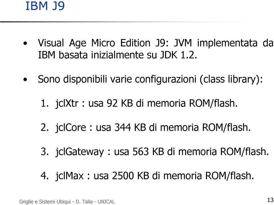 jclxtr : usa 92 KB di memoria ROM/flash. 2. jclcore : usa 34