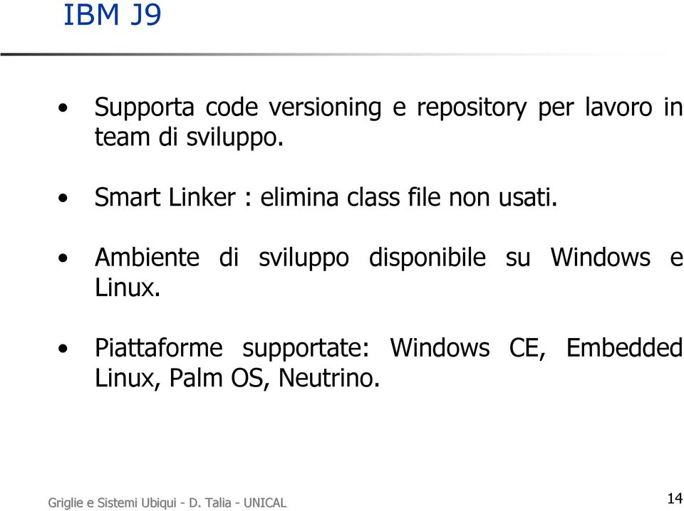 Ambiente di sviluppo disponibile su Windows e Linux.