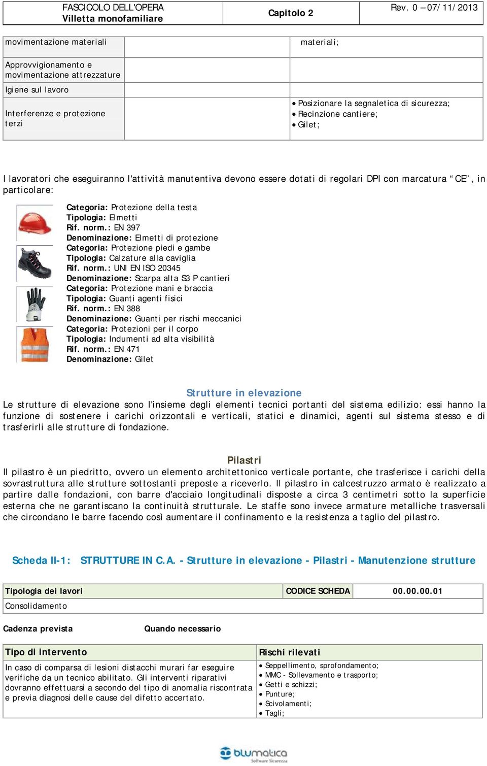 - Categoria: Protezione piedi e gambe Tipologia: Calzature alla caviglia Rif. norm.: UNI EN ISO 20345. Denominazione: Scarpa alta S3 P cantieri.