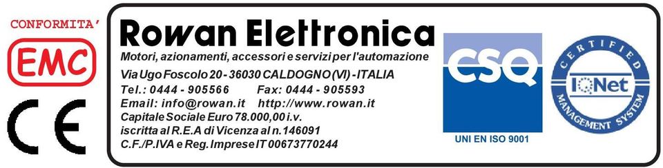: 444-95566 Fax: 444-95593 Email: info@rowan.it http://www.rowan.it Capitale Sociale Euro 78.
