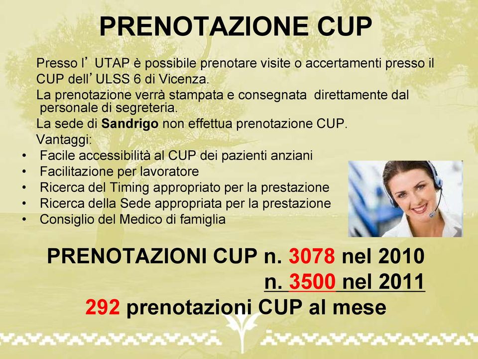 Vantaggi: Facile accessibilità al CUP dei pazienti anziani Facilitazione per lavoratore Ricerca del Timing appropriato per la prestazione