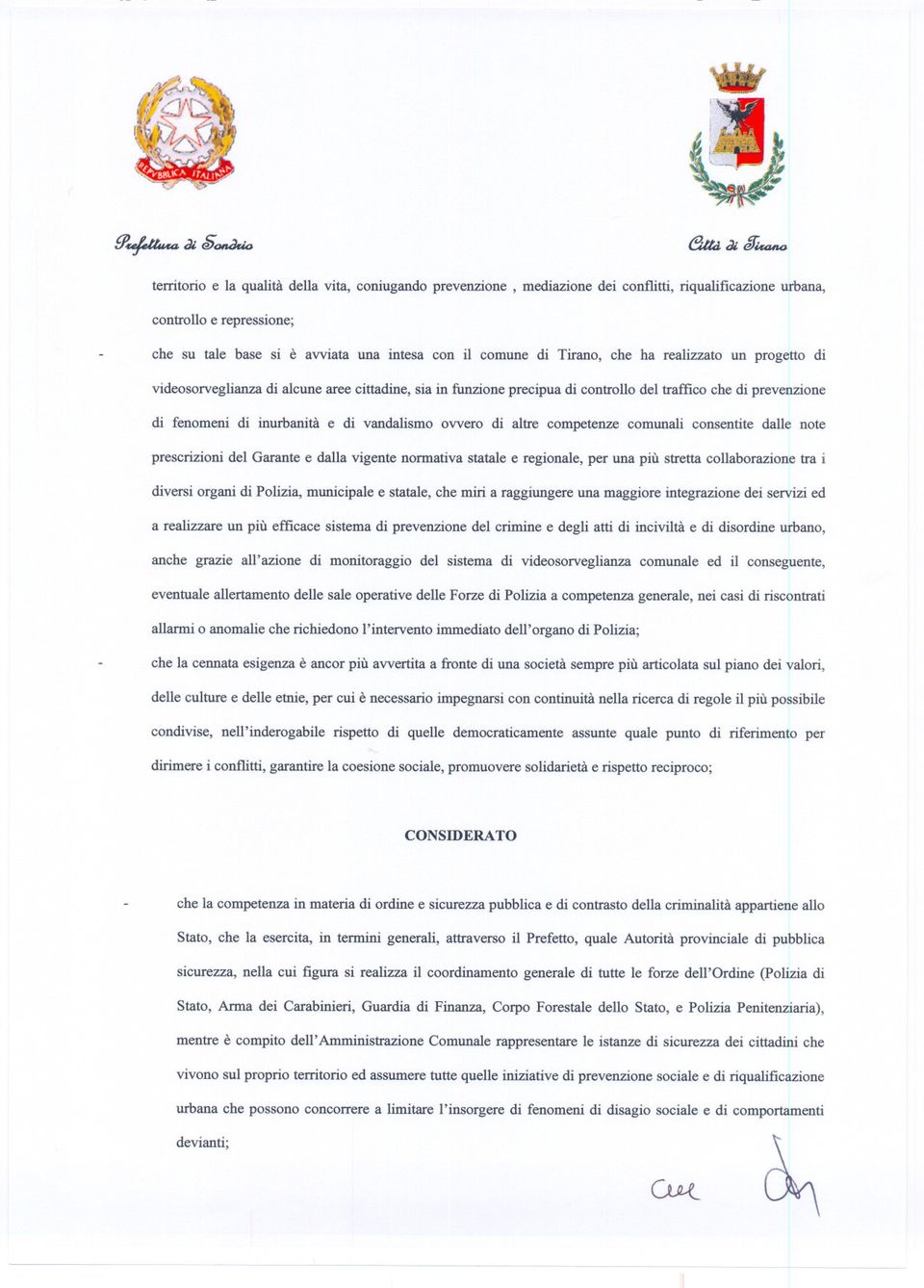 ovvero di altre competenze comunali consentite dalle note prescrizioni del Garante e dalla vigente normativa statale e regionale, per una più stretta collaborazione tra i diversi organi di Polizia,