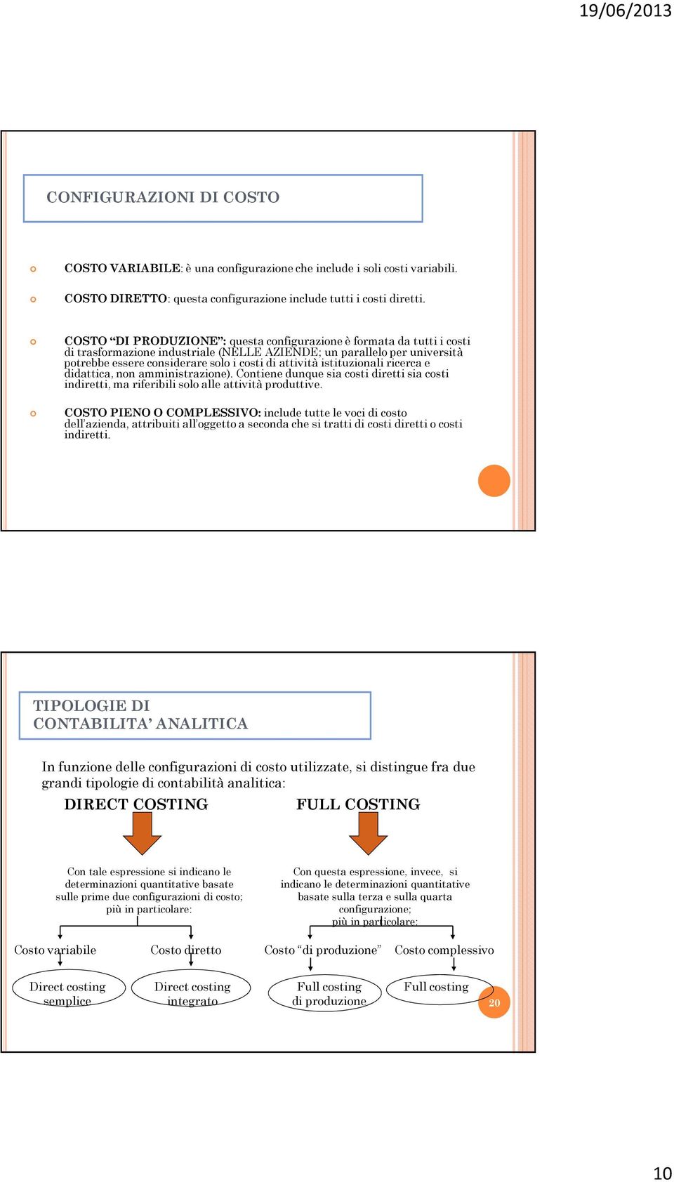 istituzionali ricerca e didattica, non amministrazione). Contiene dunque sia costi diretti sia costi indiretti, ma riferibili solo alle attività produttive.