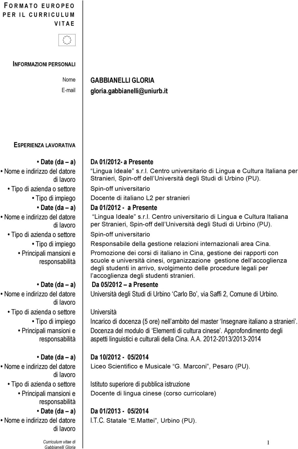 a Presente Lingua Ideale s.r.l. Centro universitario di Lingua e Cultura Italiana per Stranieri, Spin-off dell Università degli Studi di Urbino (PU).