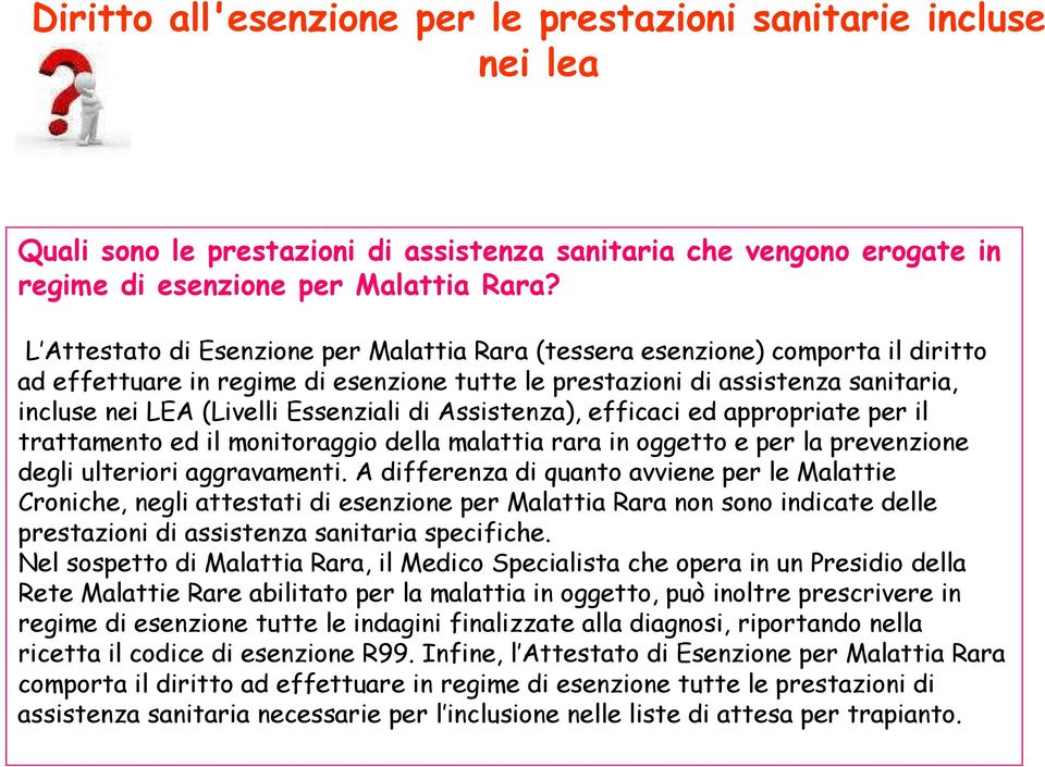 Essenziali di Assistenza), efficaci ed appropriate per il trattamento ed il monitoraggio della malattia rara in oggetto e per la prevenzione degli ulteriori aggravamenti.