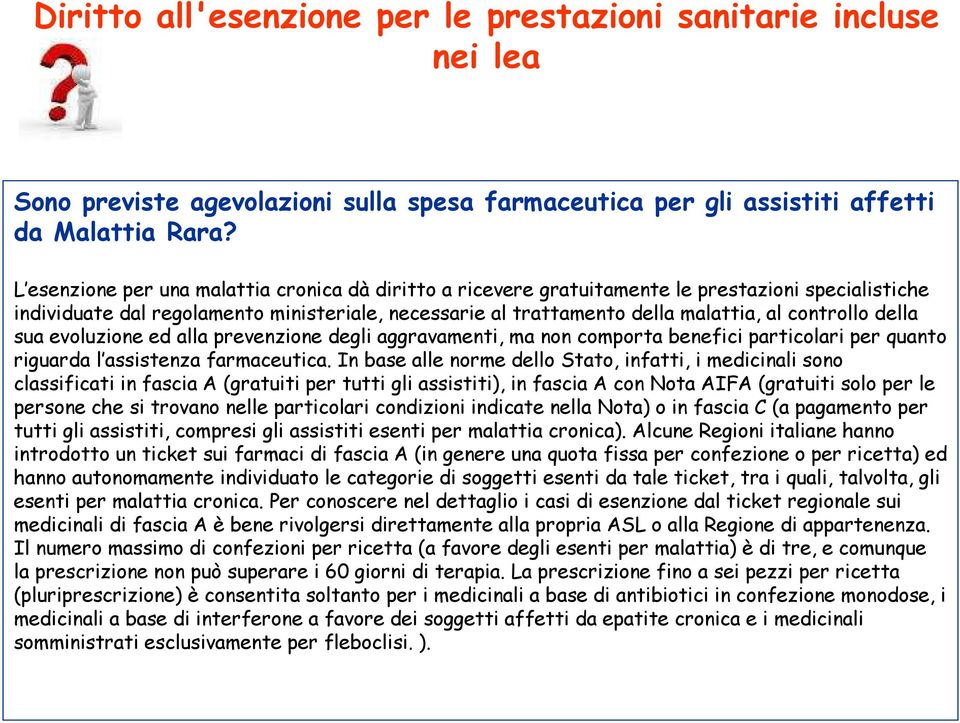 della sua evoluzione ed alla prevenzione degli aggravamenti, ma non comporta benefici particolari per quanto riguarda l assistenza farmaceutica.