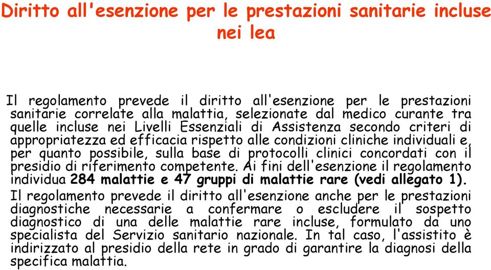 clinici concordati con il presidio di riferimento competente. Ai fini dell'esenzione il regolamento individua 284 malattie e 47 gruppi di malattie rare (vedi allegato 1).