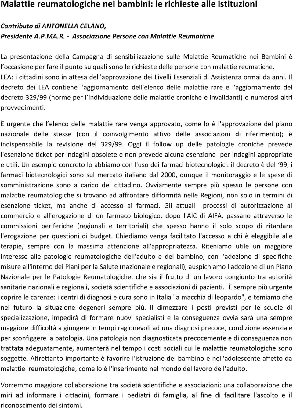 delle persone con malattie reumatiche. LEA: i cittadini sono in attesa dell'approvazione dei Livelli Essenziali di Assistenza ormai da anni.