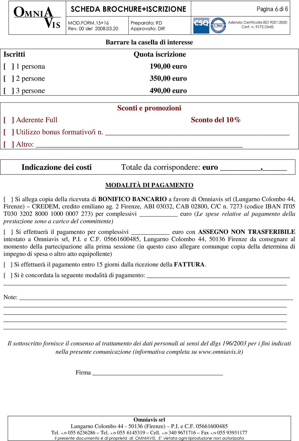 [ ] Altro: Indicazione dei costi Totale da corrispondere: euro, MODALITÀ DI PAGAMENTO [ ] Si allega copia della ricevuta di BONIFICO BANCARIO a favore di (Lungarno Colombo 44, Firenze) CREDEM,