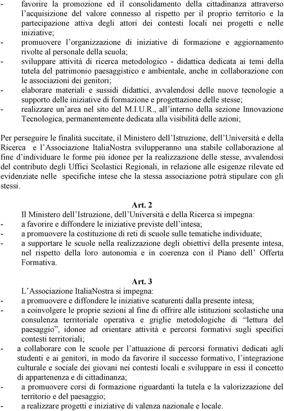 metodologico - didattica dedicata ai temi della tutela del patrimonio paesaggistico e ambientale, anche in collaborazione con le associazioni dei genitori; - elaborare materiali e sussidi didattici,