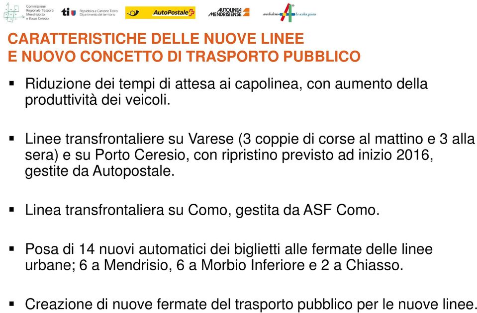 Linee transfrontaliere su Varese (3 coppie di corse al mattino e 3 alla sera) e su Porto Ceresio, con ripristino previsto ad inizio 2016,