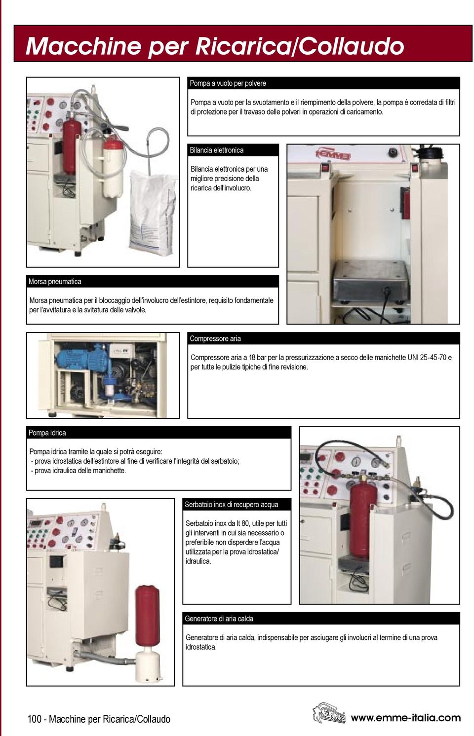 Morsa pneumatica Morsa pneumatica per il bloccaggio dell involucro dell estintore, requisito fondamentale per l avvitatura e la svitatura delle valvole.