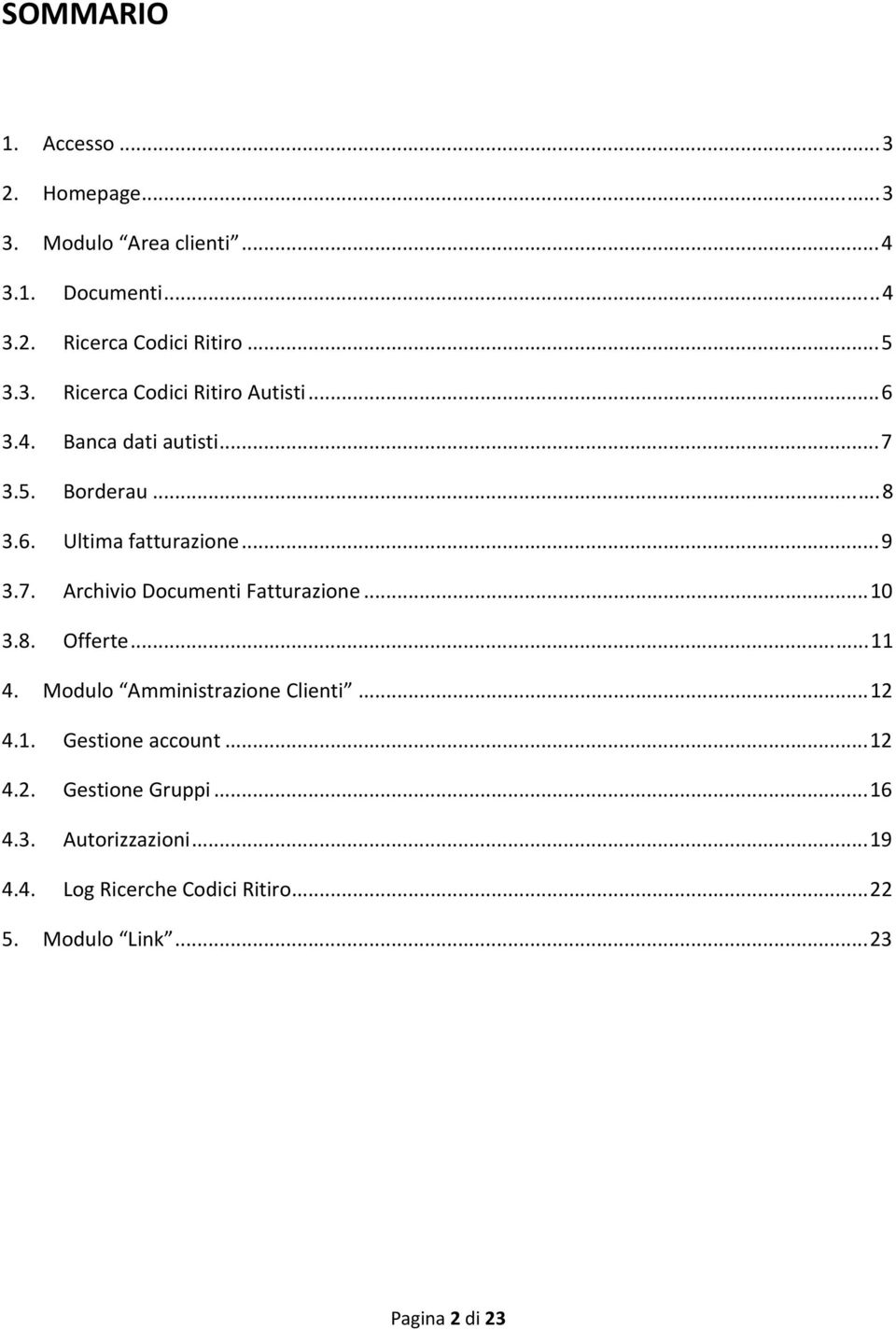 ..10 3.8. Offerte...11 4. Modulo Amministrazione Clienti...12 4.1. Gestione account...12 4.2. Gestione Gruppi...16 4.3. Autorizzazioni.