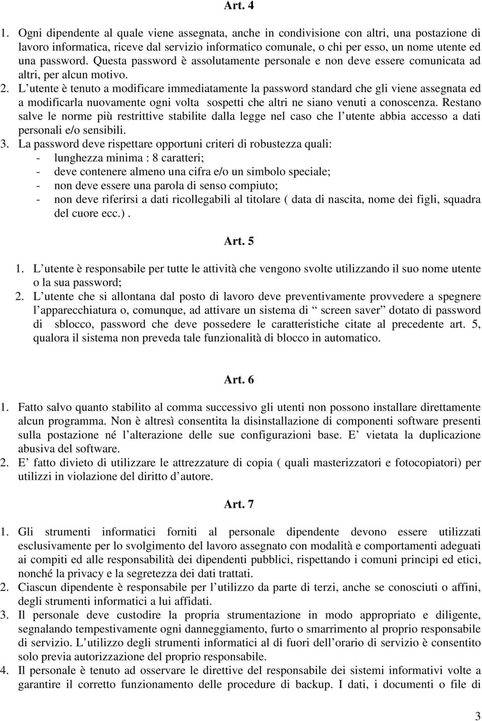 password. Questa password è assolutamente personale e non deve essere comunicata ad altri, per alcun motivo. 2.